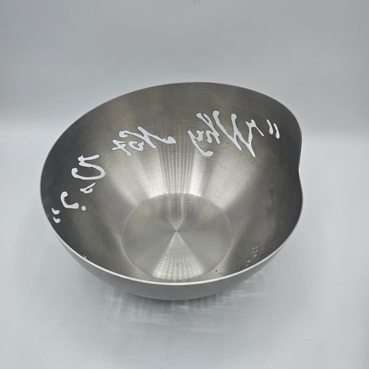 "Why Not Us?" Steve Jacobson Lase Cut Stainless Steel Bowl